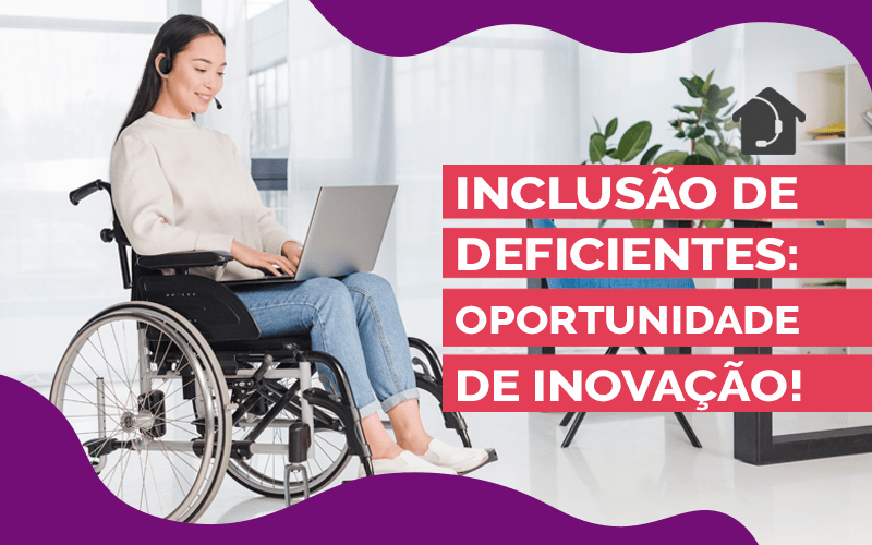 Inclusão-de-deficientes-Oportunidade-de-inovação